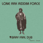 Lone Ark Riddim Force - Baay Faal Dub